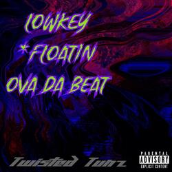 Lowkey Floatin Ova The Beat