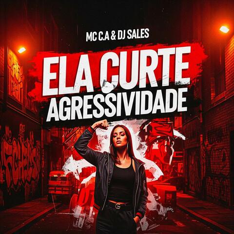 ELA CURTE AGRESSIVIDADE