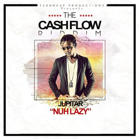Nuh Lazy (The Cashflow Riddim) [Turn Me Up Productions Presents]