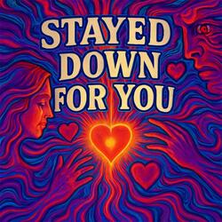 Stayed Down for You