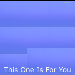 This One Is For You