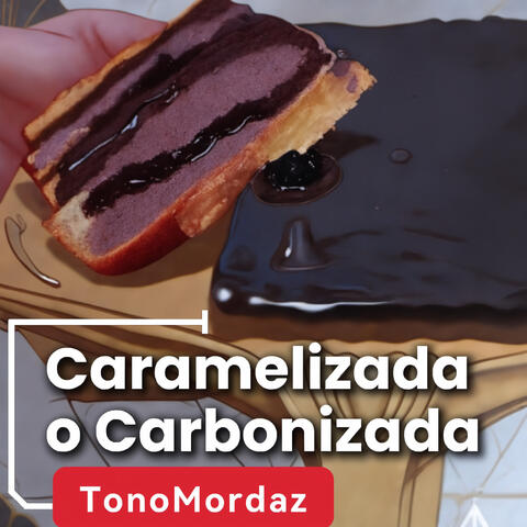 Caramelizada o Carbonizada