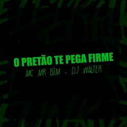 O PRETÃO TE PEGA FIRME