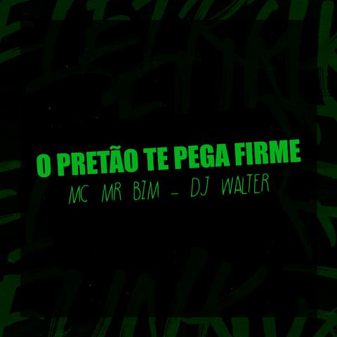 O PRETÃO TE PEGA FIRME