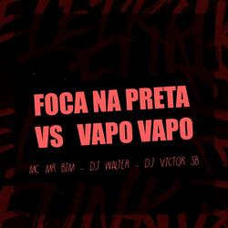 FOCA NA PRETA VS VAPO VAPO