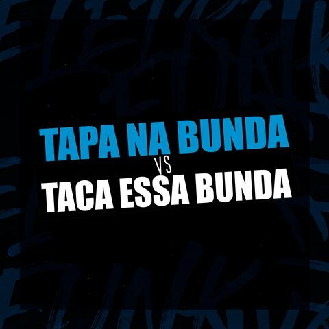 TAPA NA BUNDA VS TACA ESSA BUNDA