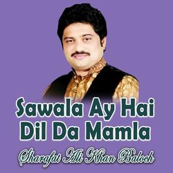 Sawala Ay Hai Dil Da Mamla