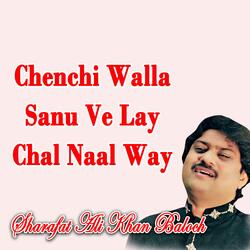 Chenchi Walla Sanu Ve Lay Chal Naal Way
