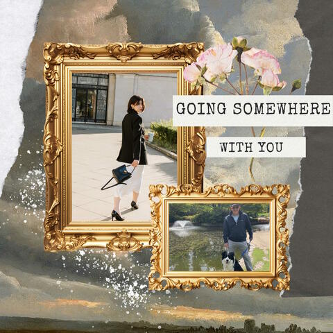 Going Somewhere With You