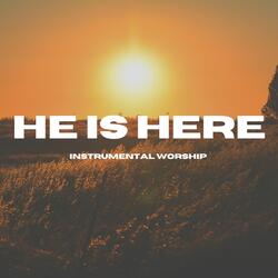 He Is Here (Soaking Music)