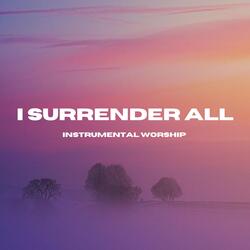 I Surrender All (Soaking Music)