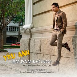 YÊU ANH , EM DÁM KHÔNG?