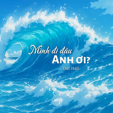 Mình Đi Đâu Anh Ơi?
