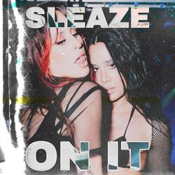 Sleaze On It