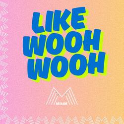 Like WOOH WOOH