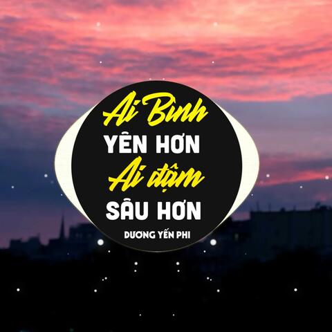 Ai Bình Yên Hơn Ai Đậm Sâu Hơn