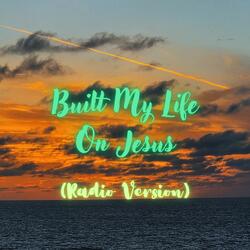 Built My Life On Jesus