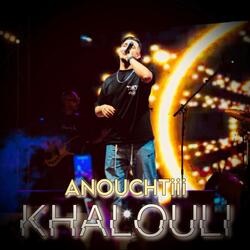 Khalouli Anouchtiii