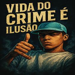 # VIDA DO CRIME E ILUSAO