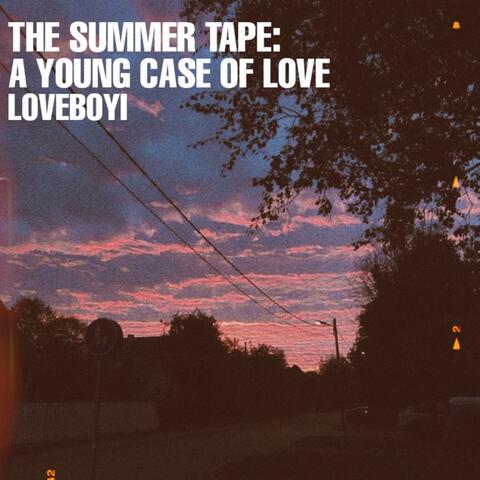 The Summer Tape: A Young Case Of Love