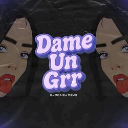 Dame Un Grr