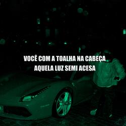 Você Com a Toalha na Cabeça, Aquela Luz Semi Acesa