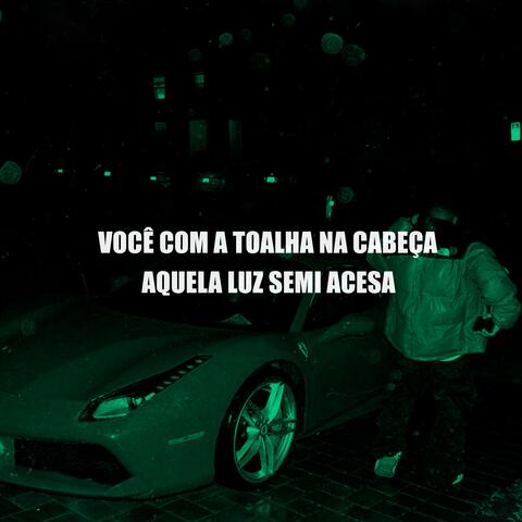 Você Com a Toalha na Cabeça, Aquela Luz Semi Acesa
