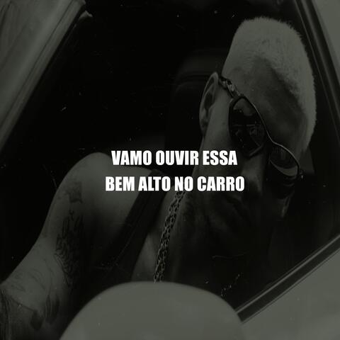 Vamo Ouvir Essa Bem Alto no Carro