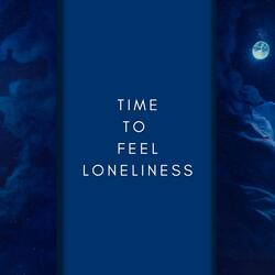Time to Feel Loneliness
