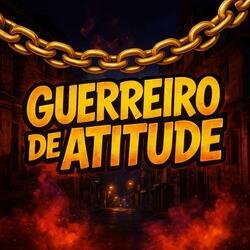 # GUERREIRO DE ATITUDE