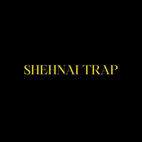 SHEHNAI TRAP