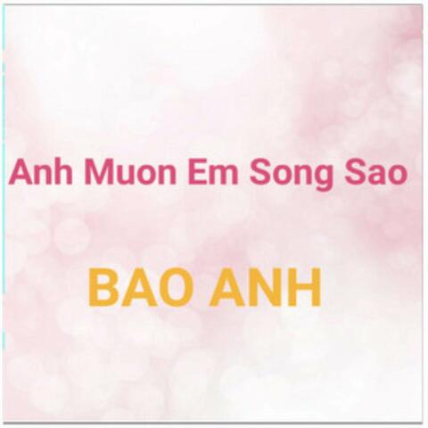 Anh Muốn Em Sống Sao