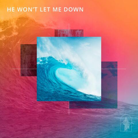 He Won't Let Me Down