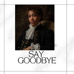 SAY GOODBYE