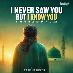 I Never Saw You, But I Know You (Muhammad)