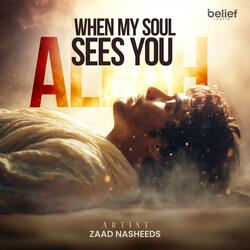 When My Soul Sees You ALLAH