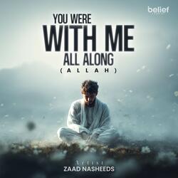 You Were With Me All Along (Allah)