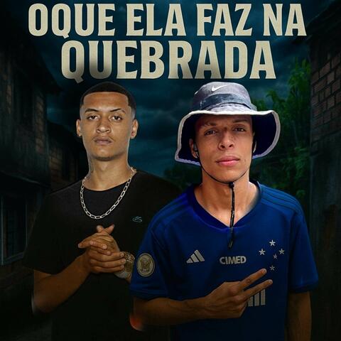 # OQUE ELA FAZ NA QUEBRADA