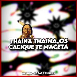 THAINA THAINA, OS CACIQUE TE MACETA