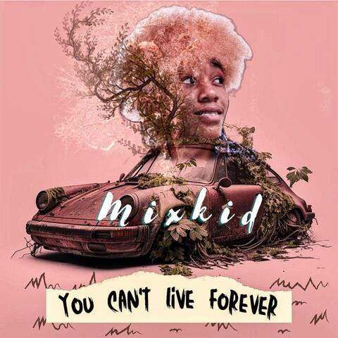 YOU CANT LIVE FOREVER