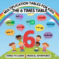 Multiplication Tables For Kids | The 6 Times Table – Songs To Learn