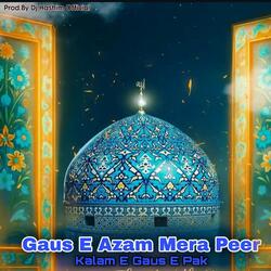 Ghaus e Azam Mera Peer Gyarvi Sharif
