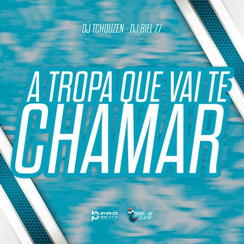 A TROPA QUE VAI TE CHAMA