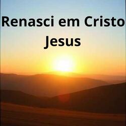 Renascer em Cristo Jesus