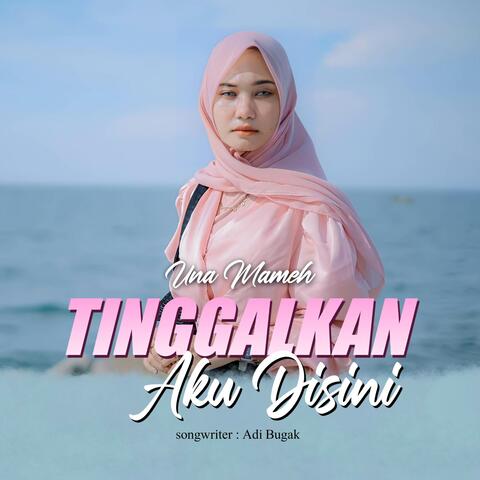 TINGGALKAN AKU DISINI