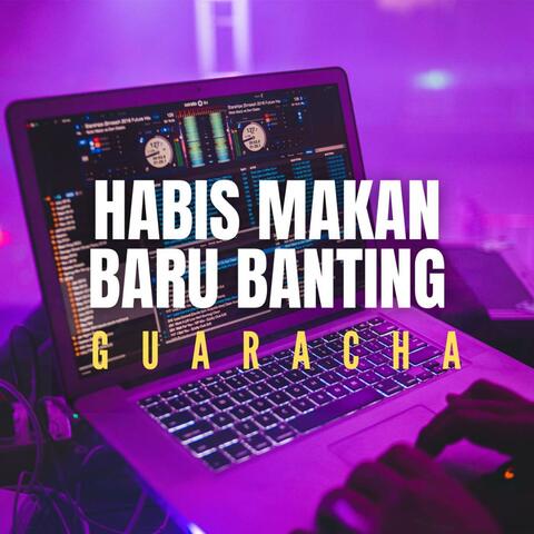 GUARACHA - HABIS MAKAN BARU BANTING