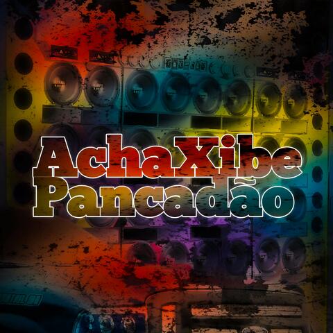 AchaXibe Pancadão