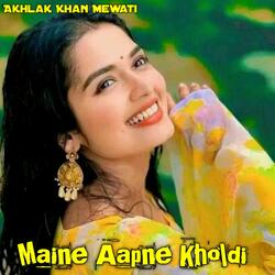 Maine Aapne Kholdi