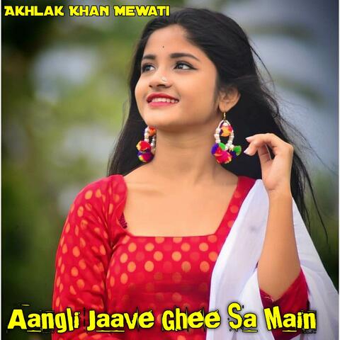 Aangli Jaave Ghee Sa Main