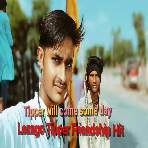 Tipper will come some day Lezago Tipper Friendship Hit